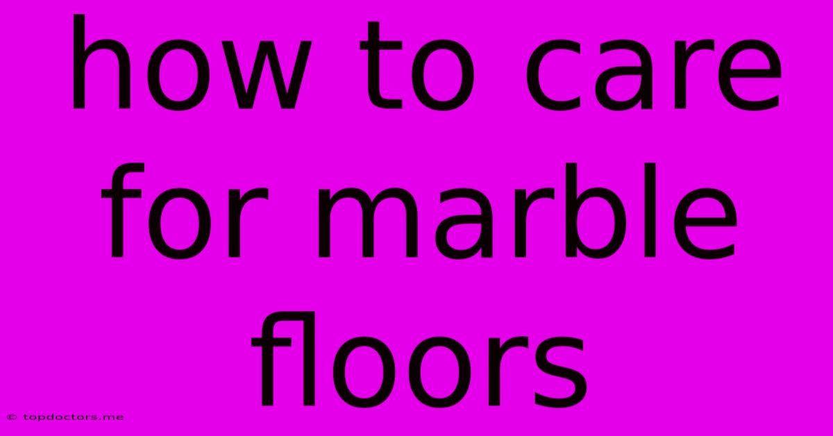 How To Care For Marble Floors How To Care For Marble Floors