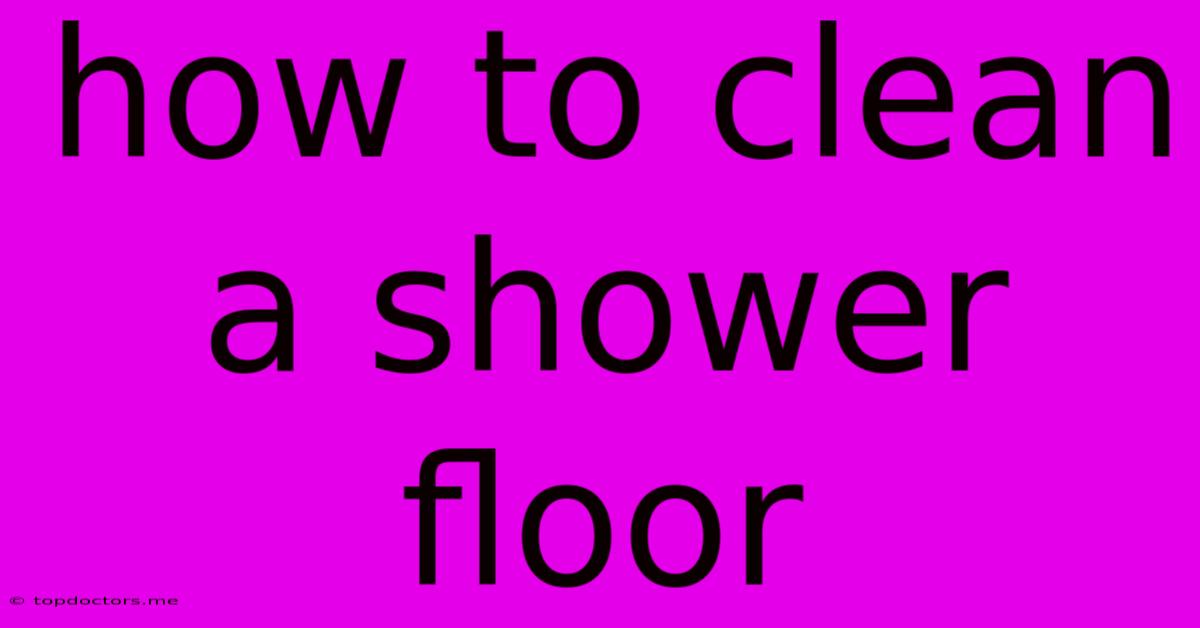 How To Clean A Shower Floor