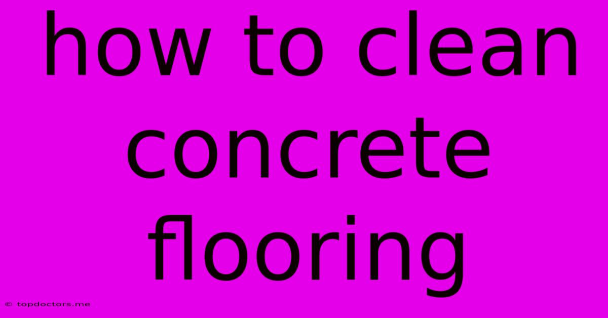 How To Clean Concrete Flooring
