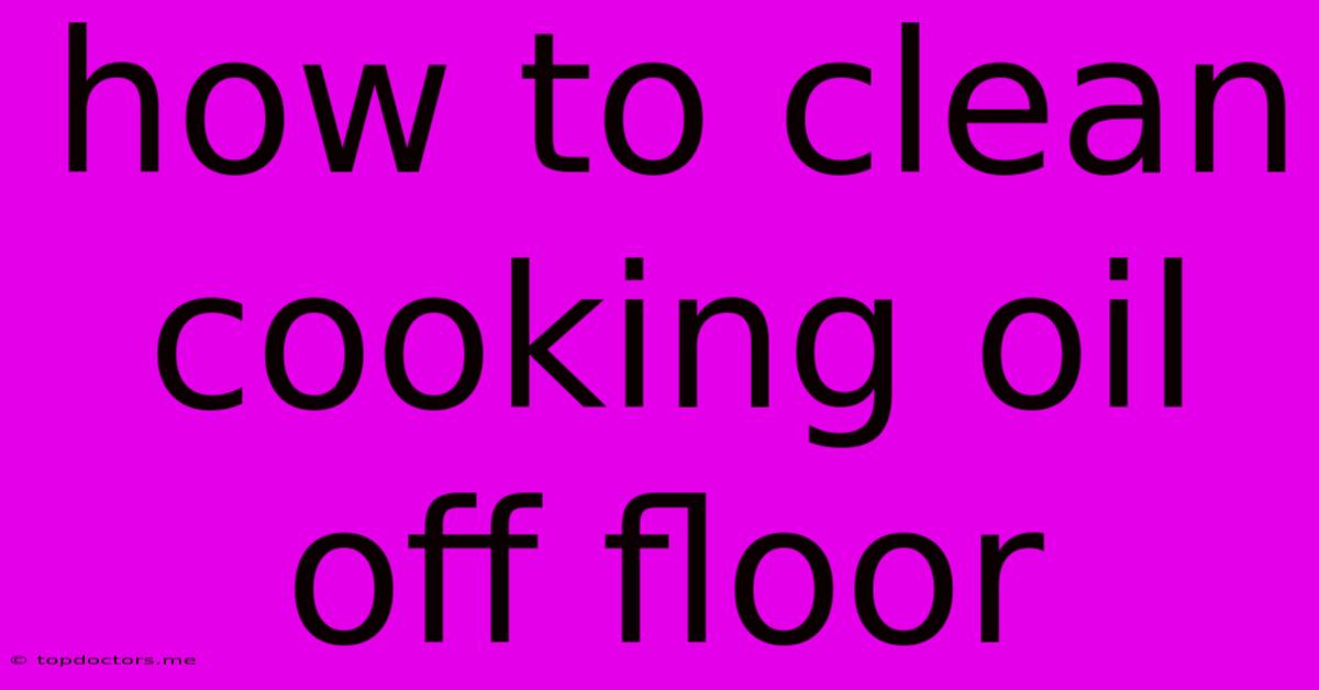 How To Clean Cooking Oil Off Floor How To Clean Cooking Oil Off Floor