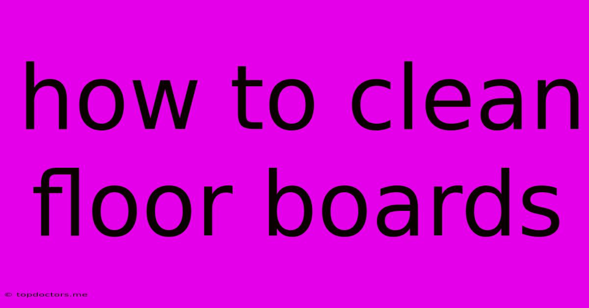 How To Clean Floor Boards How To Clean Floor Boards