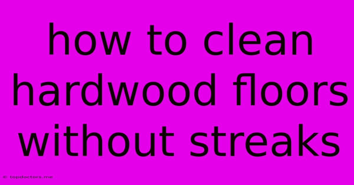 How To Clean Hardwood Floors Without Streaks How To Clean Hardwood Floors Without Streaks