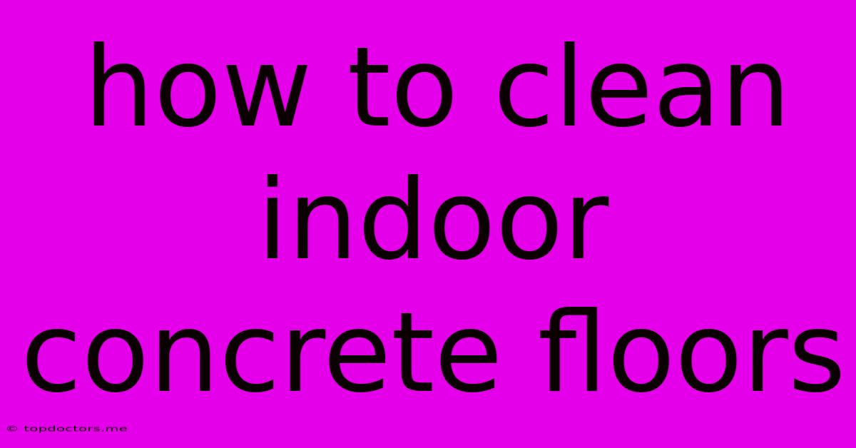 How To Clean Indoor Concrete Floors How To Clean Indoor Concrete Floors