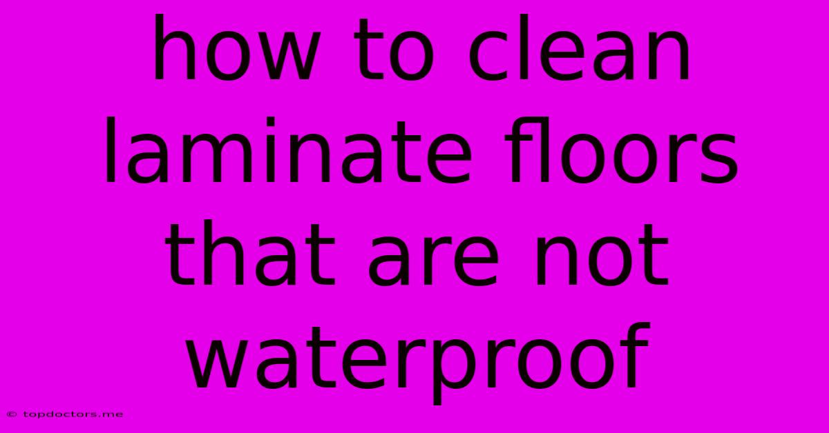How To Clean Laminate Floors That Are Not Waterproof How To Clean Laminate Floors That Are Not Waterproof