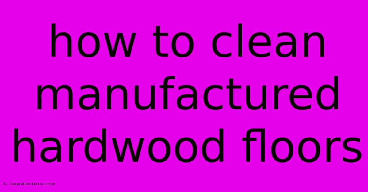 How To Clean Manufactured Hardwood Floors How To Clean Manufactured Hardwood Floors