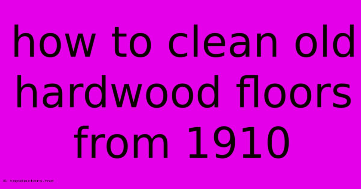 How To Clean Old Hardwood Floors From 1910 How To Clean Old Hardwood Floors From 1910