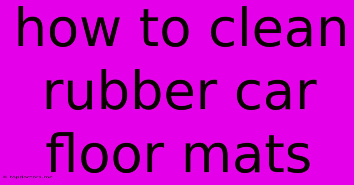 How To Clean Rubber Car Floor Mats