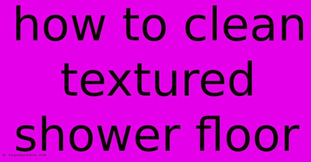 How To Clean Textured Shower Floor How To Clean Textured Shower Floor