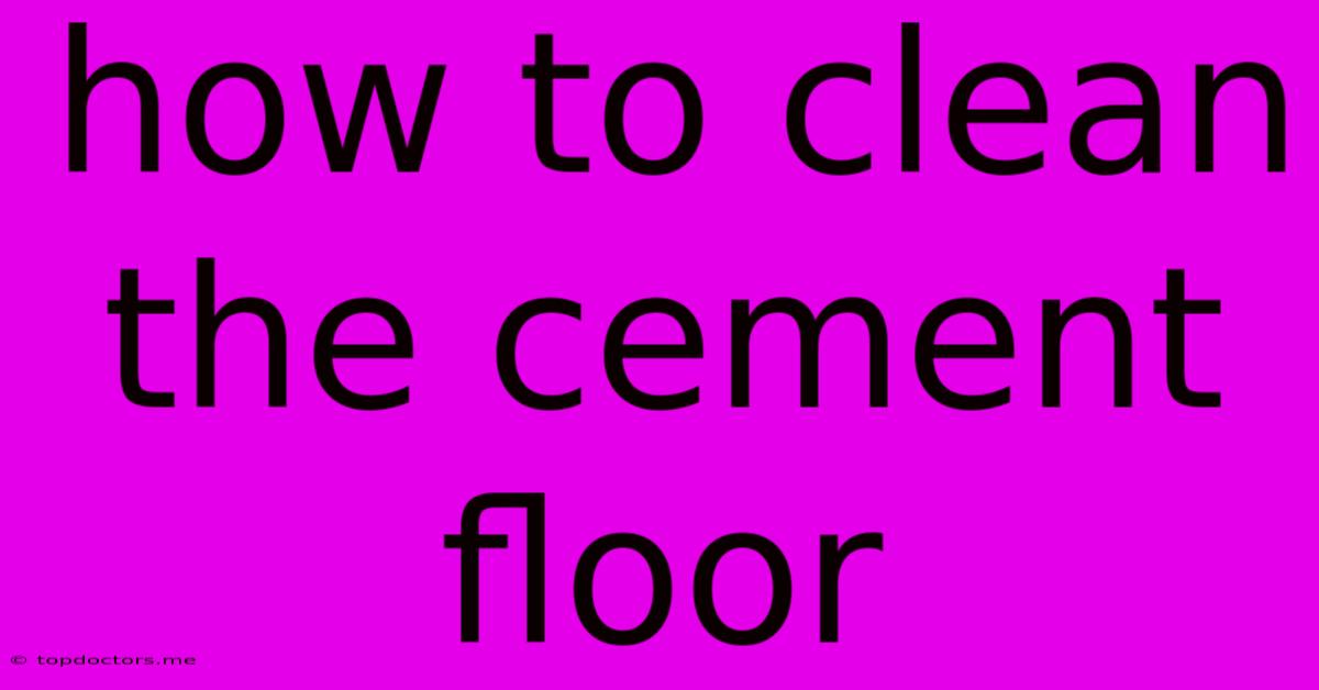 How To Clean The Cement Floor How To Clean The Cement Floor