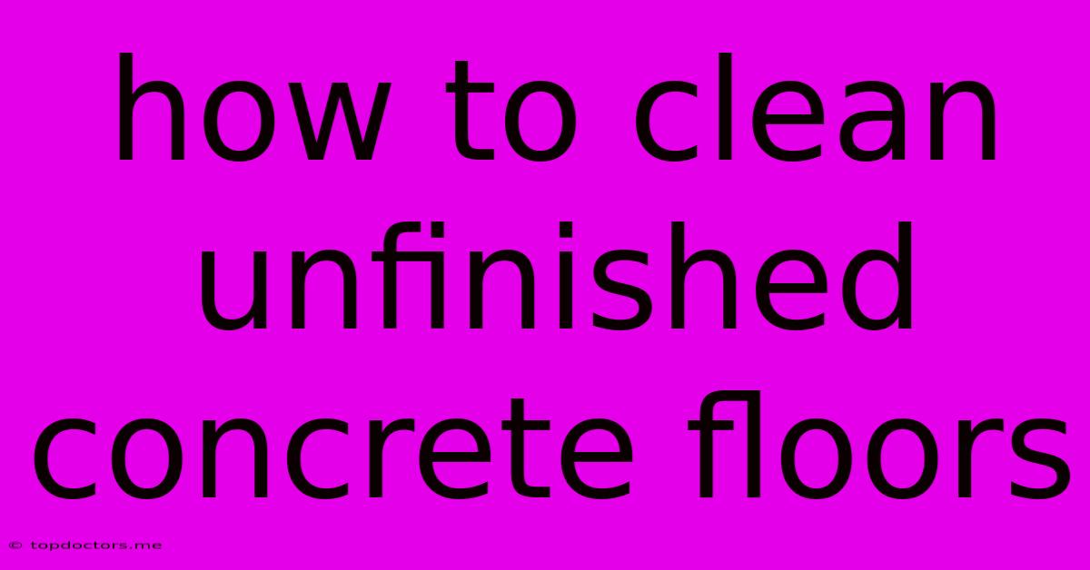 How To Clean Unfinished Concrete Floors