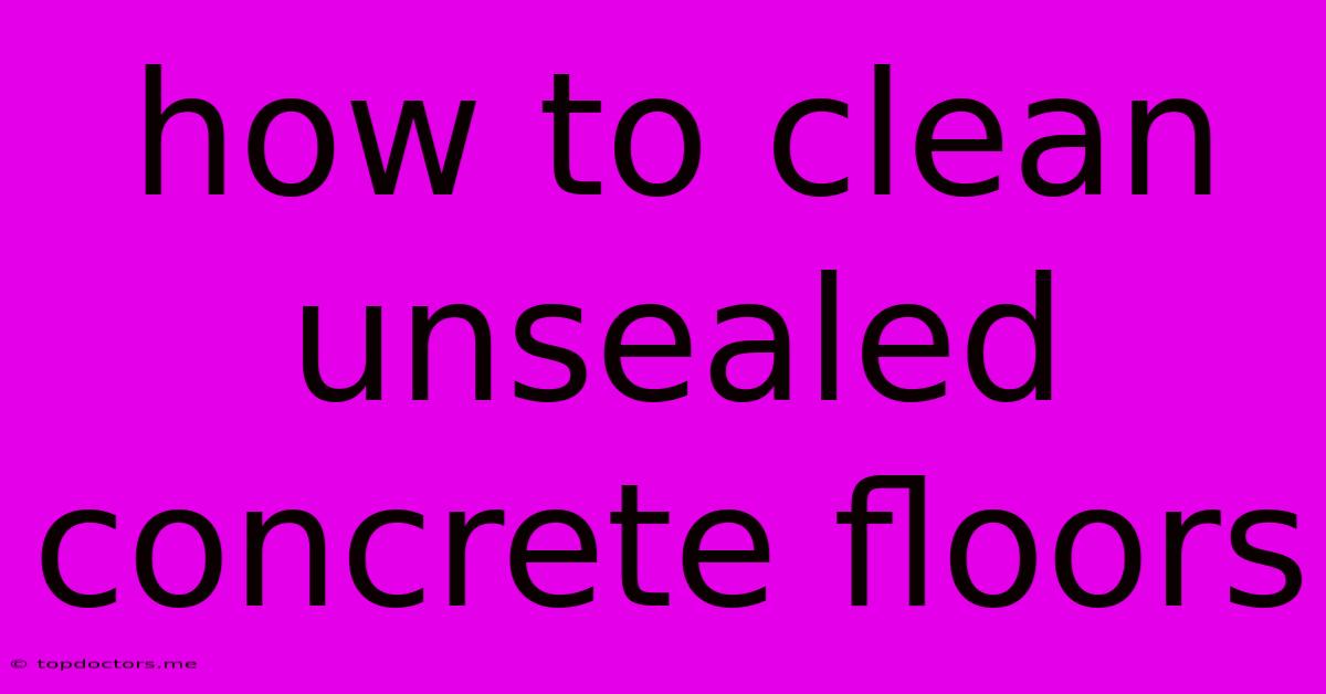 How To Clean Unsealed Concrete Floors How To Clean Unsealed Concrete Floors