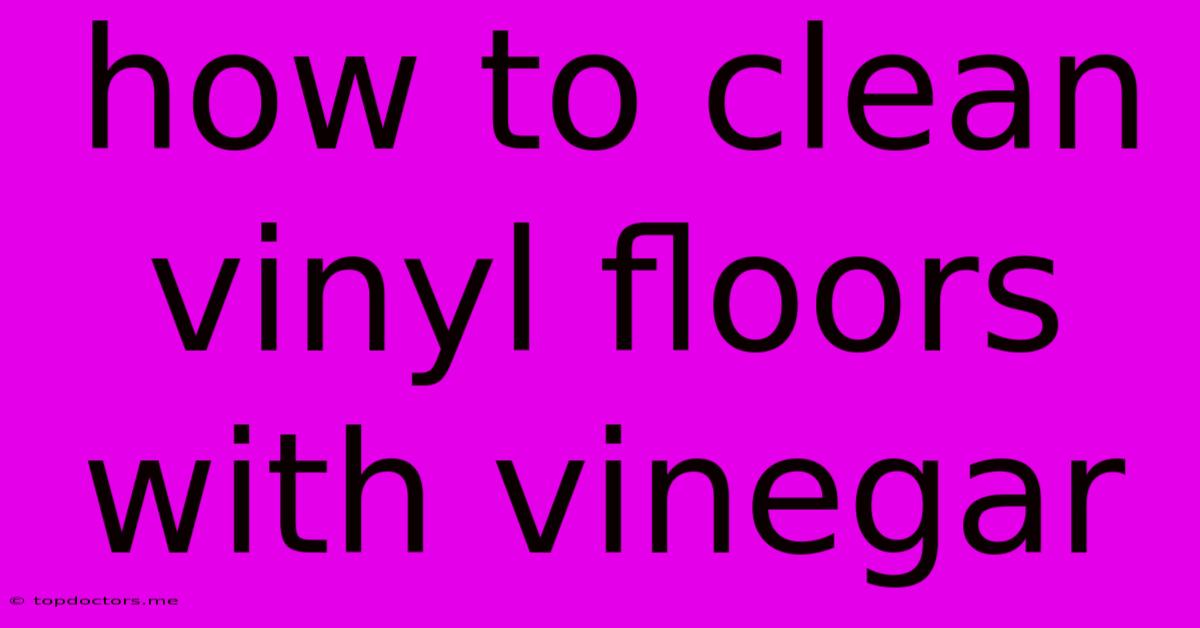 How To Clean Vinyl Floors With Vinegar How To Clean Vinyl Floors With Vinegar