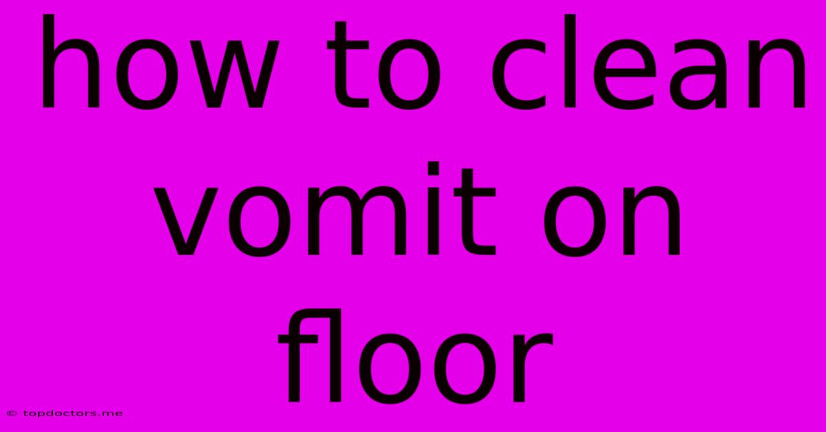 How To Clean Vomit On Floor