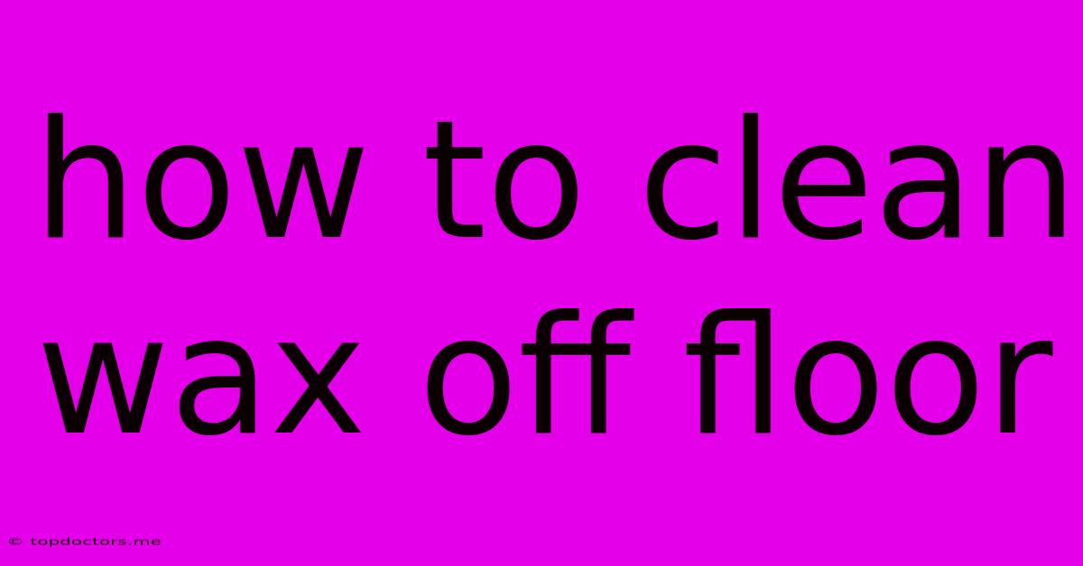 How To Clean Wax Off Floor