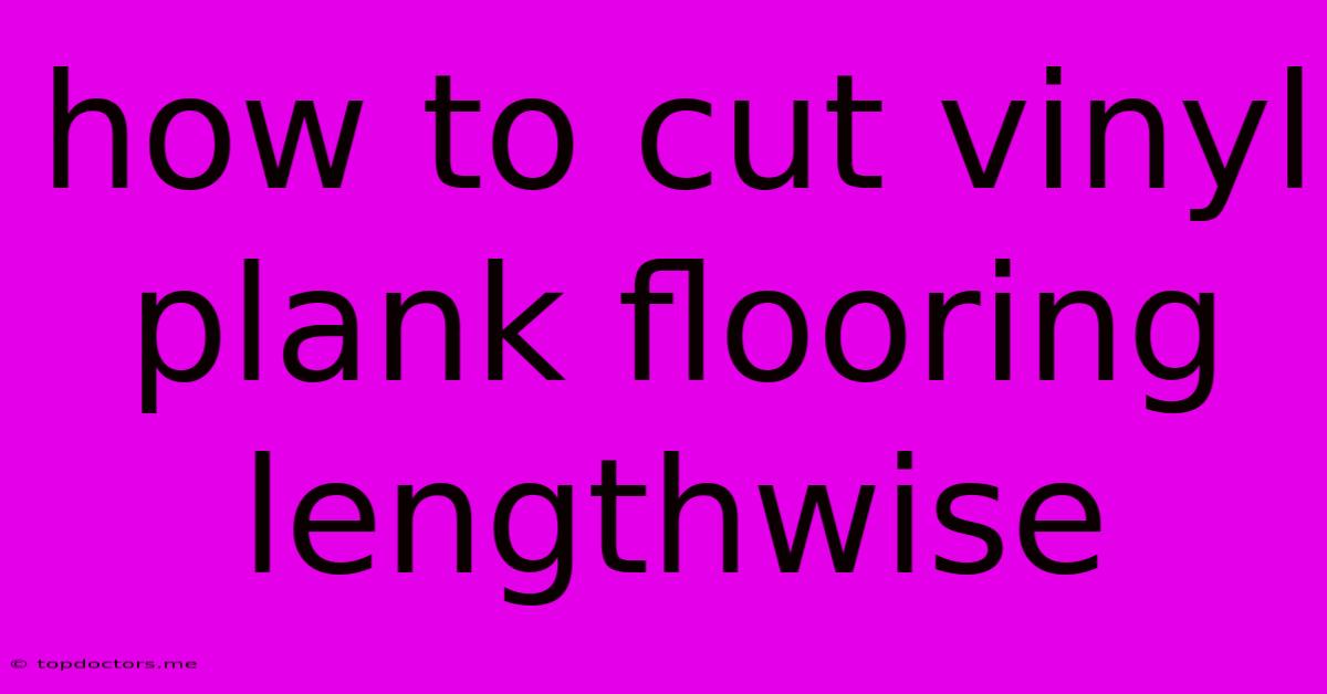 How To Cut Vinyl Plank Flooring Lengthwise