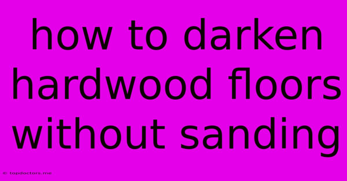 How To Darken Hardwood Floors Without Sanding How To Darken Hardwood Floors Without Sanding