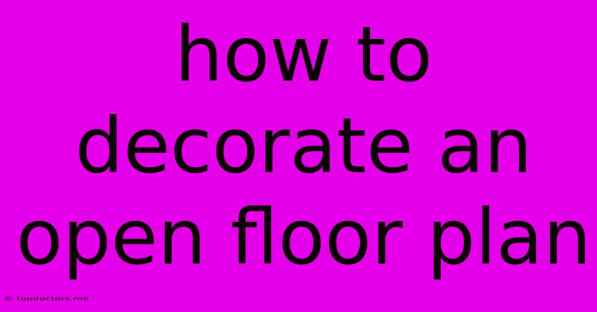 How To Decorate An Open Floor Plan