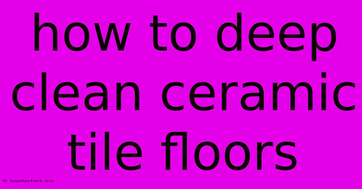 How To Deep Clean Ceramic Tile Floors How To Deep Clean Ceramic Tile Floors