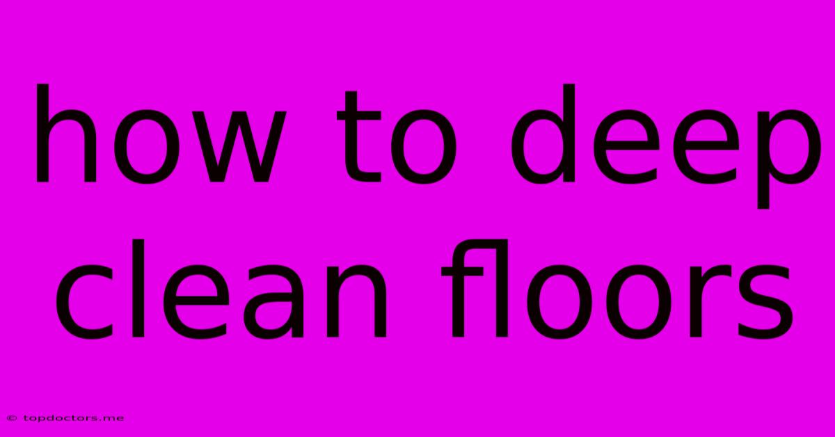 How To Deep Clean Floors How To Deep Clean Floors