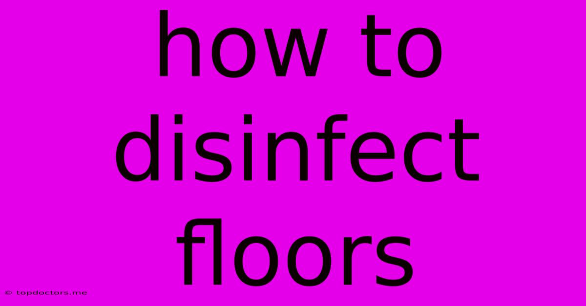 How To Disinfect Floors