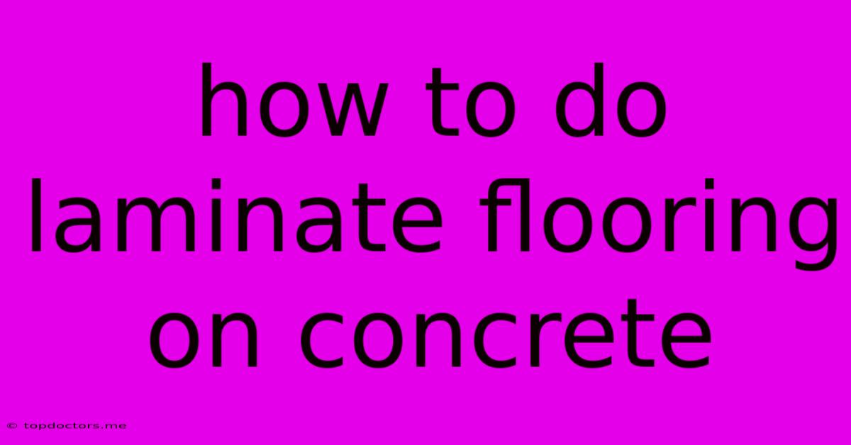 How To Do Laminate Flooring On Concrete How To Do Laminate Flooring On Concrete