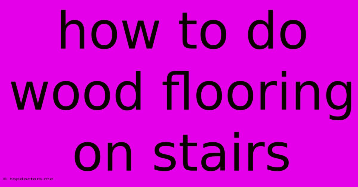 How To Do Wood Flooring On Stairs