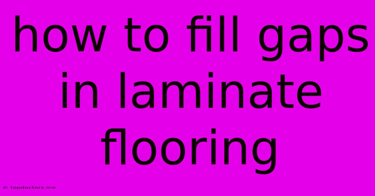 How To Fill Gaps In Laminate Flooring