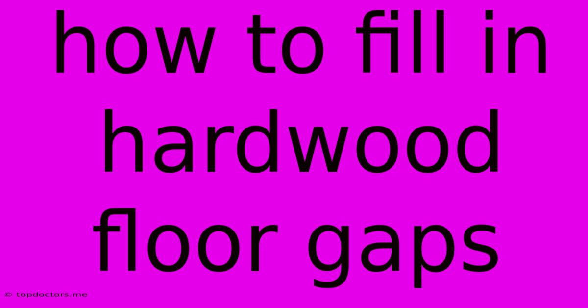 How To Fill In Hardwood Floor Gaps How To Fill In Hardwood Floor Gaps