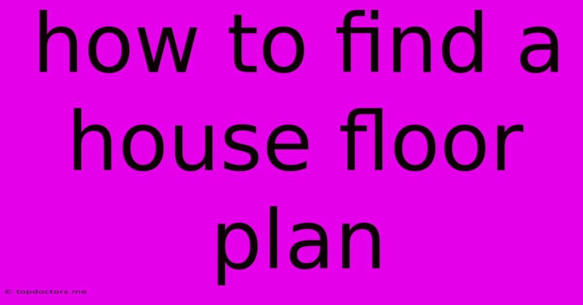 How To Find A House Floor Plan How To Find A House Floor Plan