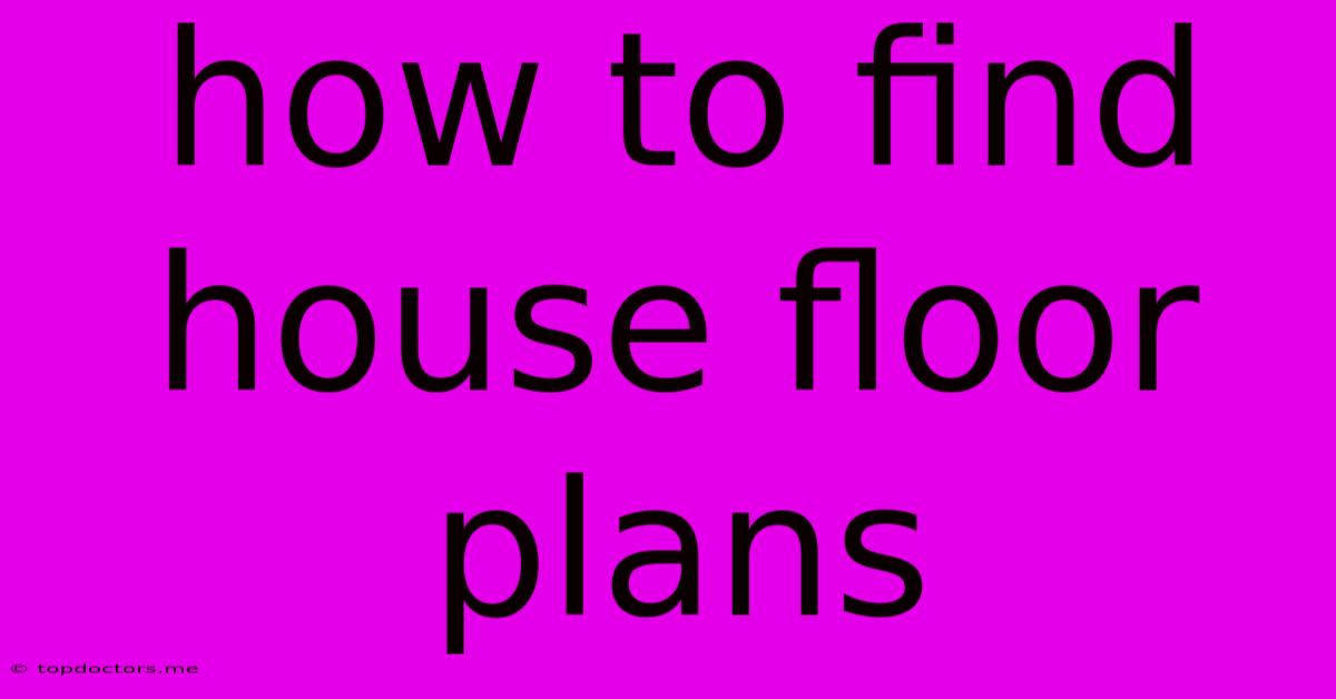 How To Find House Floor Plans How To Find House Floor Plans