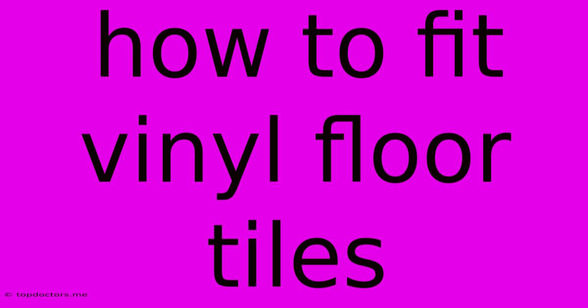 How To Fit Vinyl Floor Tiles