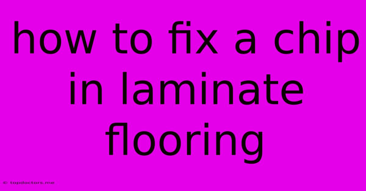 How To Fix A Chip In Laminate Flooring How To Fix A Chip In Laminate Flooring