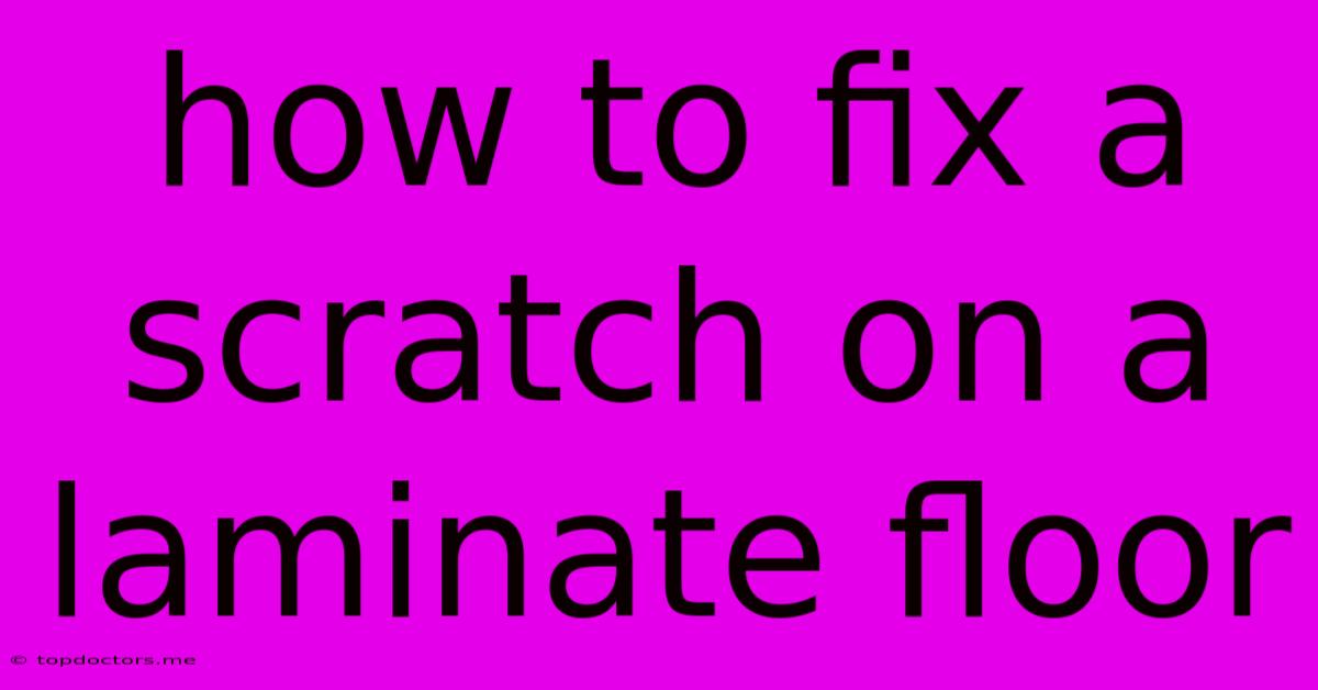 How To Fix A Scratch On A Laminate Floor How To Fix A Scratch On A Laminate Floor
