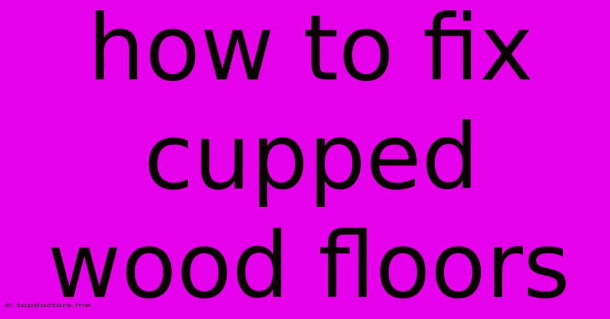 How To Fix Cupped Wood Floors How To Fix Cupped Wood Floors