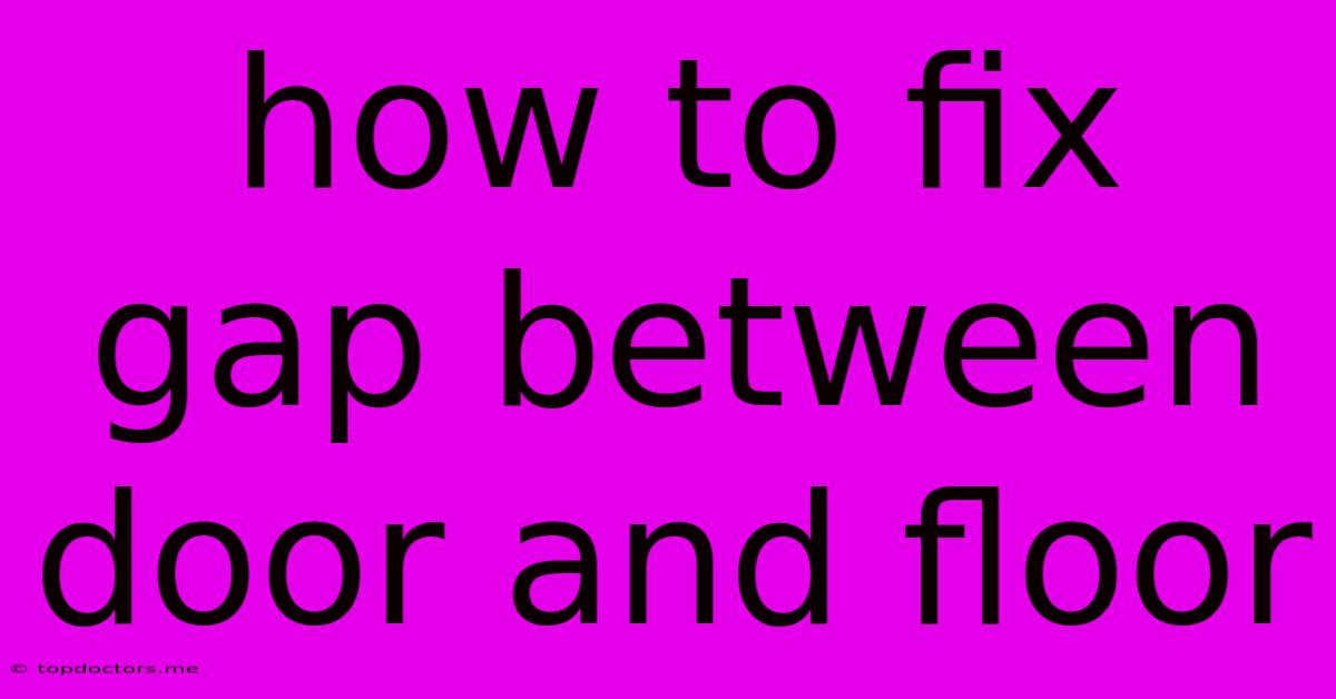 How To Fix Gap Between Door And Floor How To Fix Gap Between Door And Floor