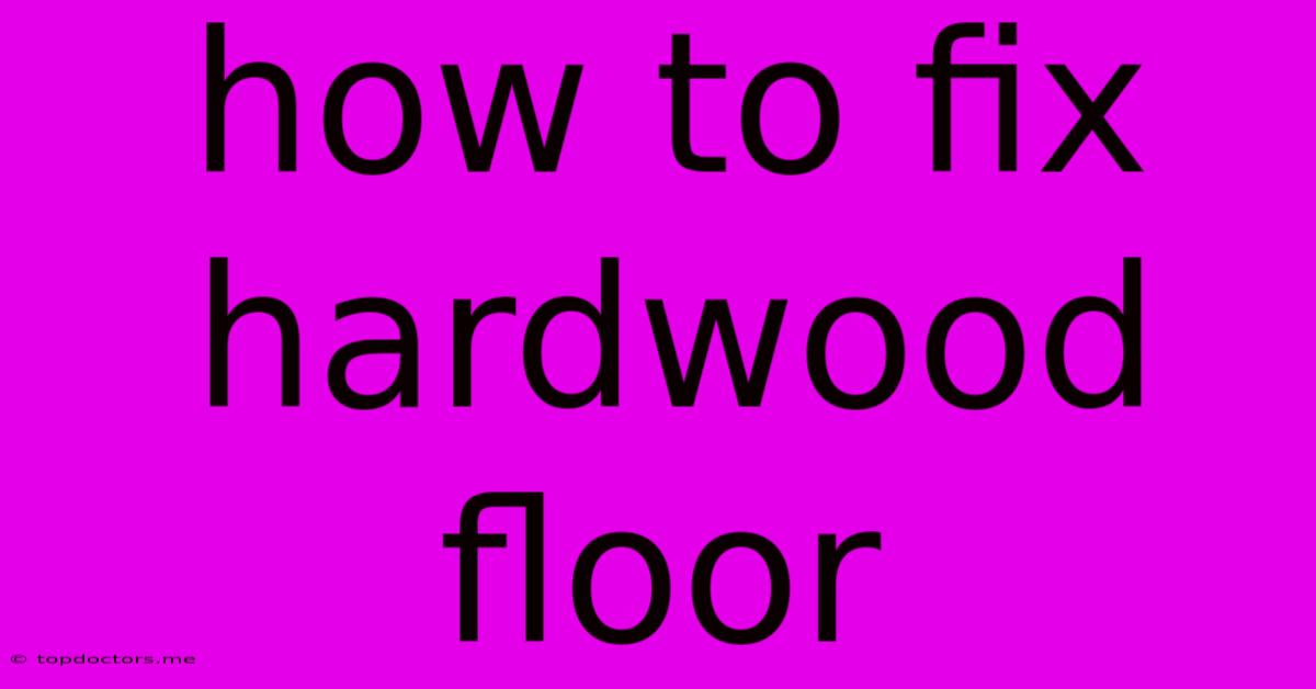 How To Fix Hardwood Floor