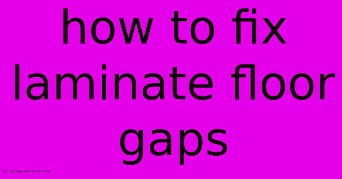 How To Fix Laminate Floor Gaps How To Fix Laminate Floor Gaps