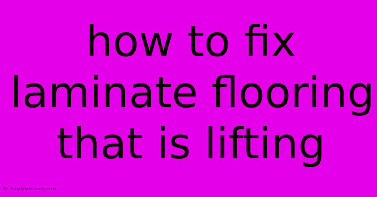 How To Fix Laminate Flooring That Is Lifting