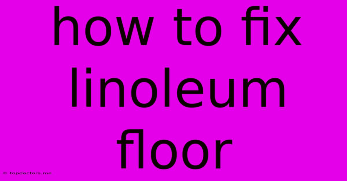 How To Fix Linoleum Floor How To Fix Linoleum Floor