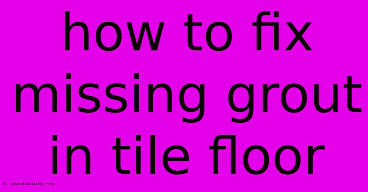 How To Fix Missing Grout In Tile Floor