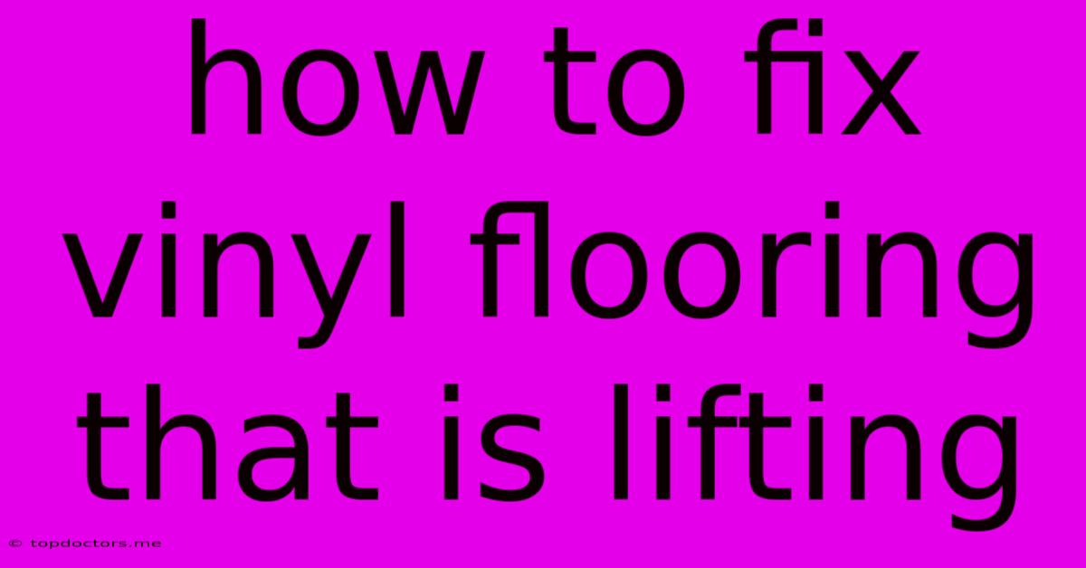 How To Fix Vinyl Flooring That Is Lifting How To Fix Vinyl Flooring That Is Lifting