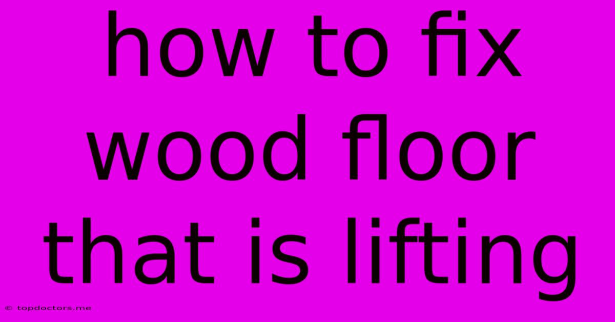 How To Fix Wood Floor That Is Lifting How To Fix Wood Floor That Is Lifting