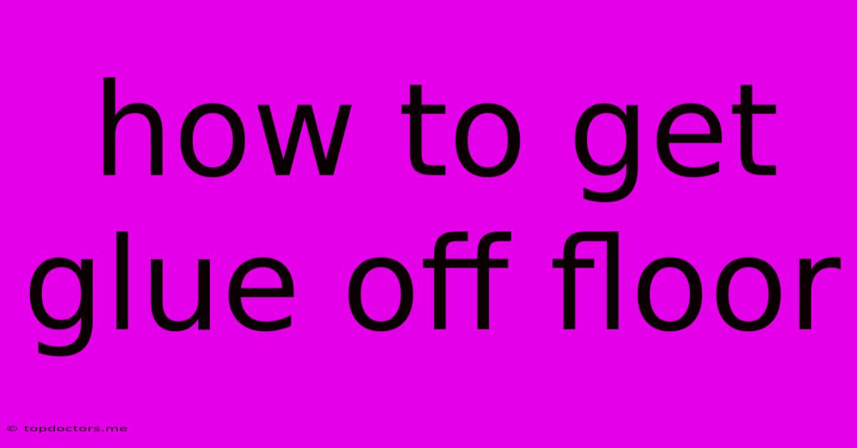 How To Get Glue Off Floor How To Get Glue Off Floor