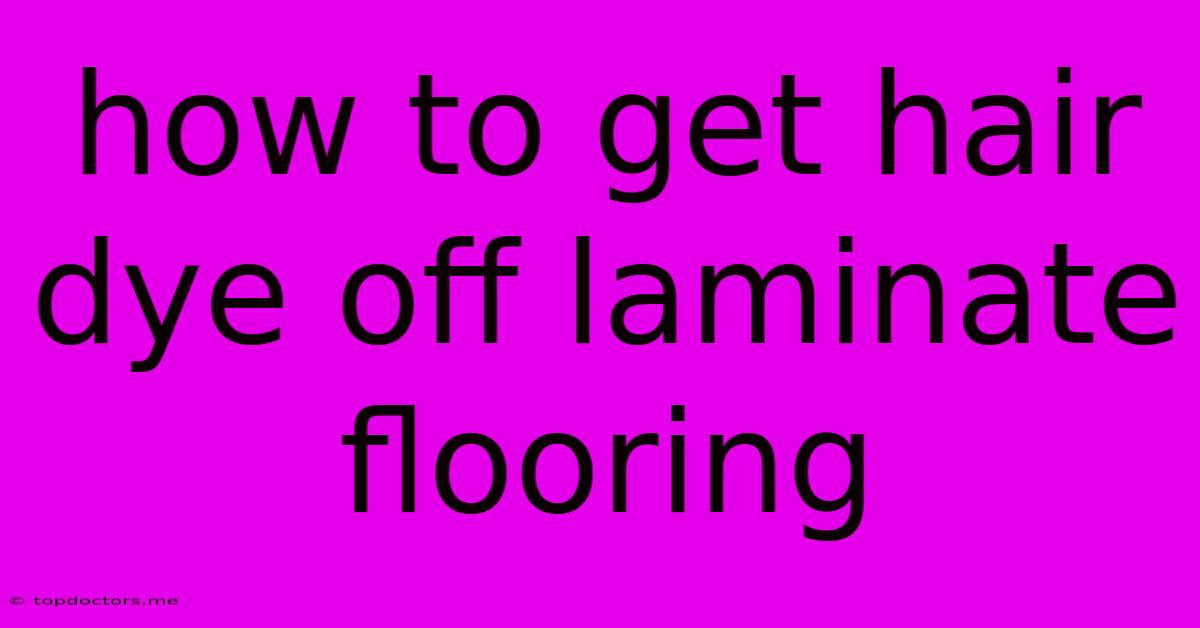 How To Get Hair Dye Off Laminate Flooring How To Get Hair Dye Off Laminate Flooring