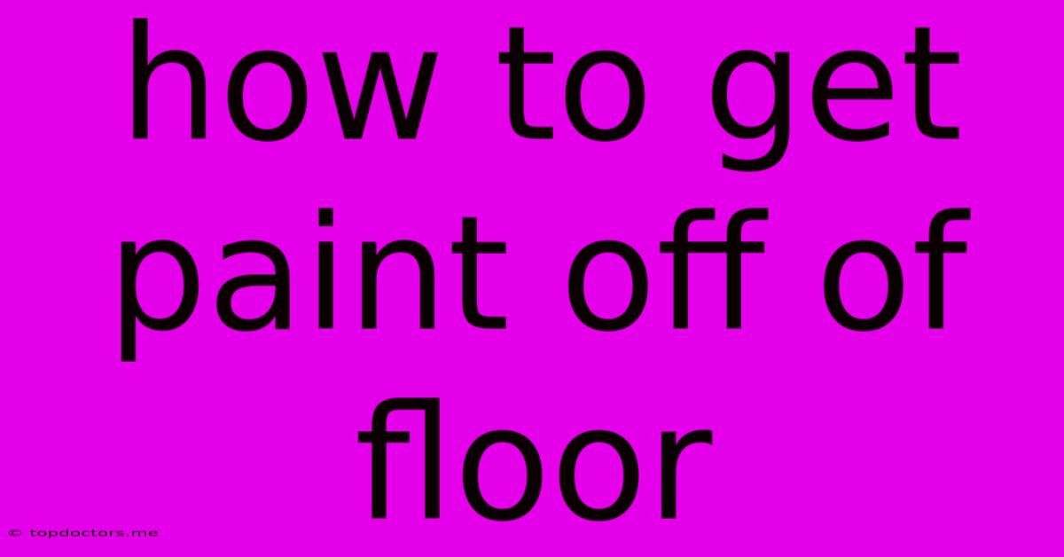 How To Get Paint Off Of Floor How To Get Paint Off Of Floor