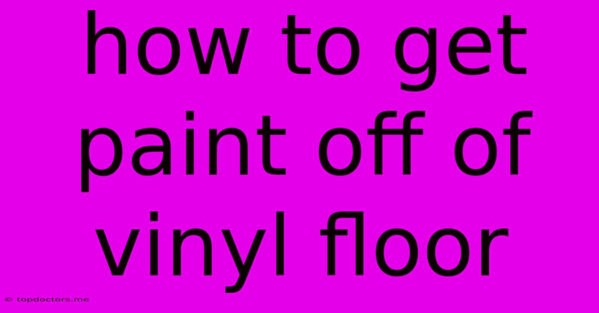 How To Get Paint Off Of Vinyl Floor How To Get Paint Off Of Vinyl Floor