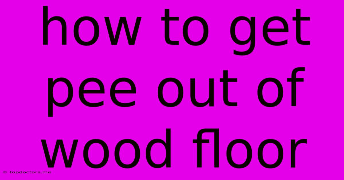 How To Get Pee Out Of Wood Floor