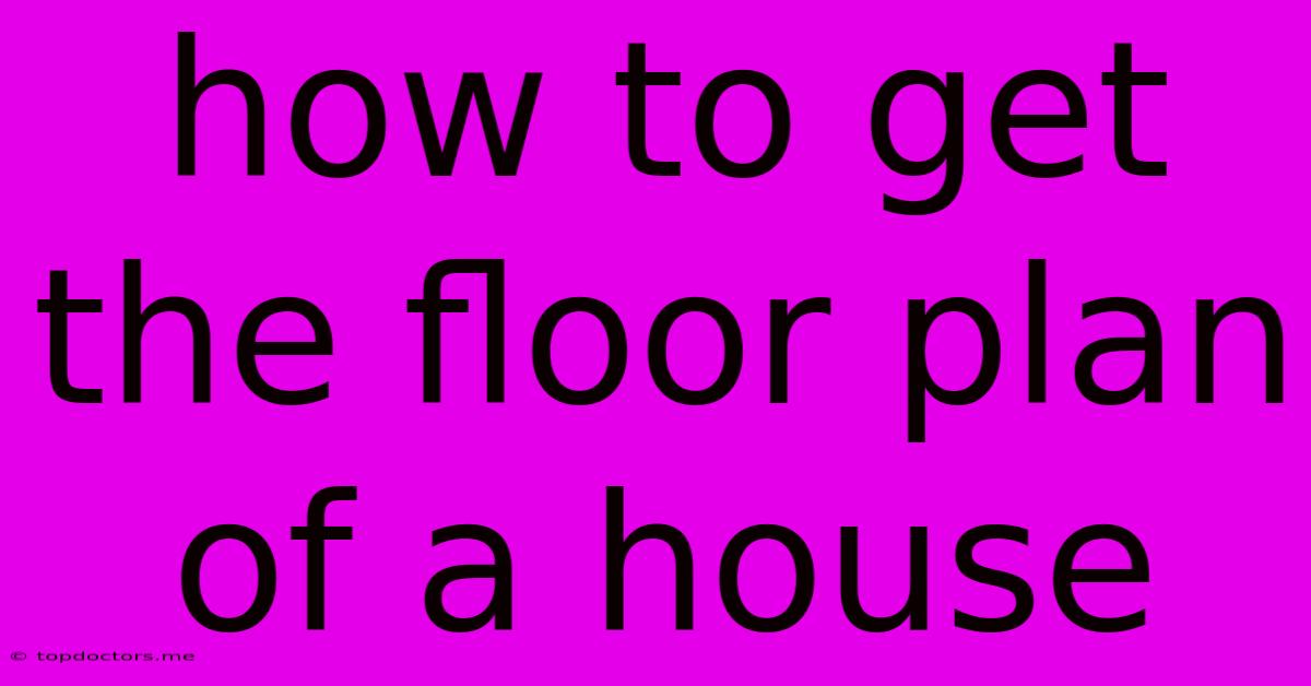 How To Get The Floor Plan Of A House How To Get The Floor Plan Of A House