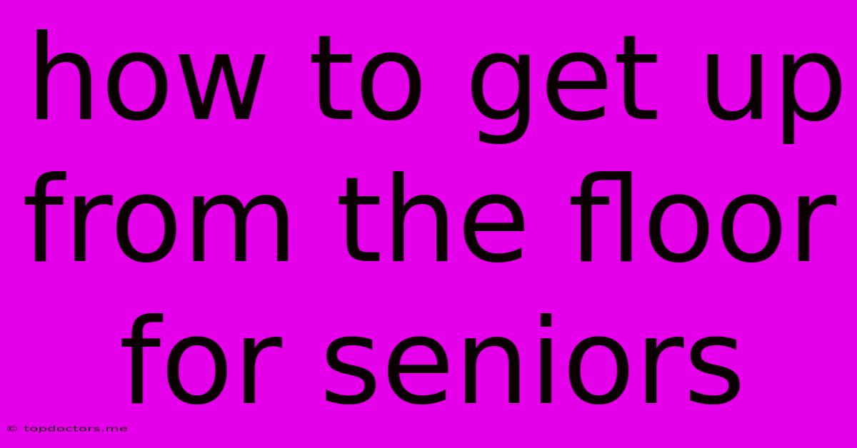 How To Get Up From The Floor For Seniors How To Get Up From The Floor For Seniors