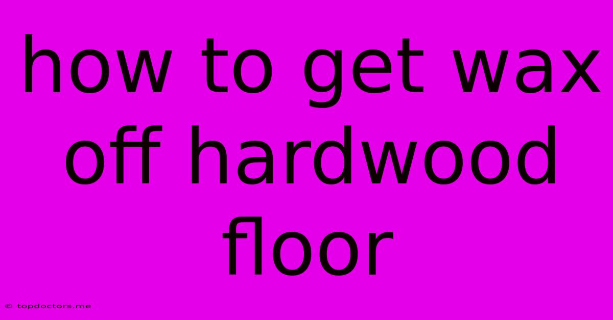 How To Get Wax Off Hardwood Floor How To Get Wax Off Hardwood Floor